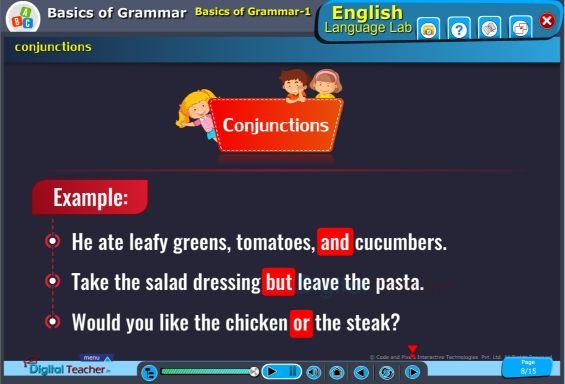 Conjunctions Exapmle: He ate leafy greens, tomatoes, and cucumbers.